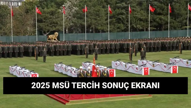 MSÜ Tercih Sonuçları 2025: Harp Okulları ve MYO Sorgulama Ekranı Yayında!